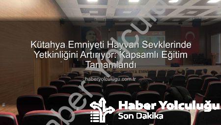 Kütahya Emniyeti Hayvan Sevklerinde Yetkinliğini Artırıyor: Kapsamlı Eğitim Tamamlandı