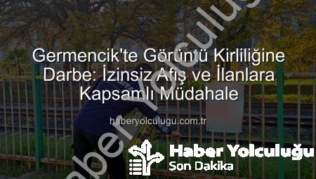 Germencik’te Görüntü Kirliliğine Darbe: İzinsiz Afiş ve İlanlara Kapsamlı Müdahale