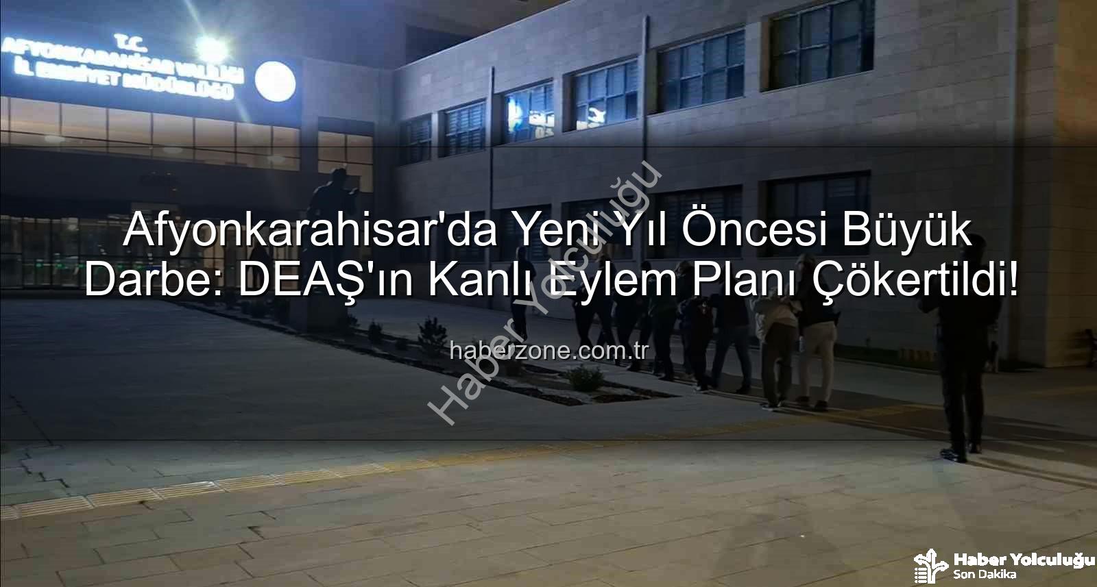 DEAŞ yılbaşı eylemi - Afyonkarahisar'da Yılbaşı Eylemi Önlenmişti: DEAŞ'lı Teröristler Ağları Yırtıldı!