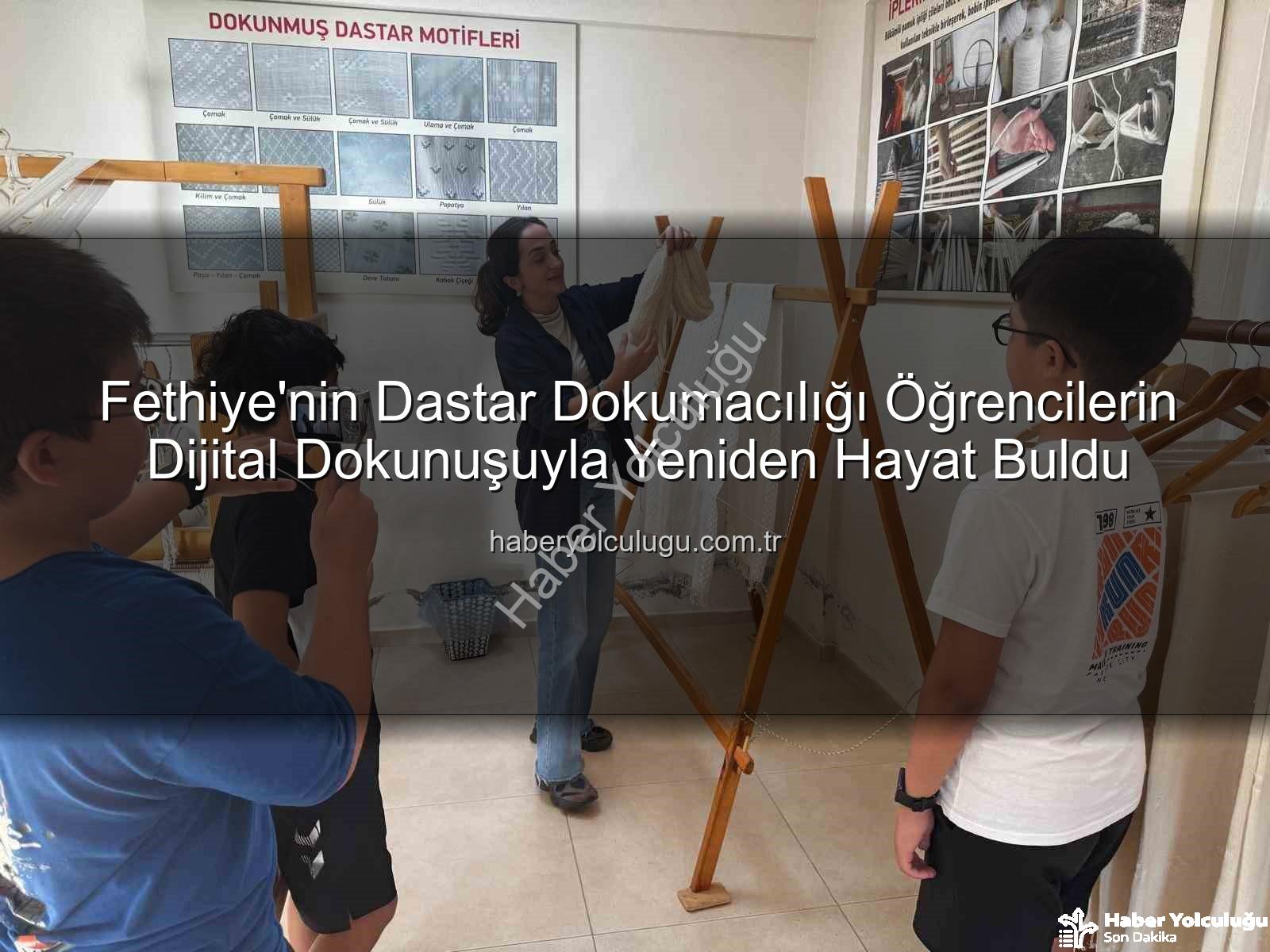 dastar dokumacılığı - Fethiye'nin Dastar Dokumacılığı Öğrencilerin Dijital Dokunuşuyla Yeniden Hayat Buldu